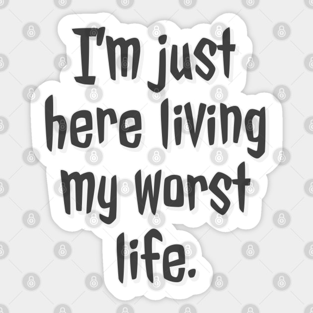 I'm Just Here Living My Worst Life Sticker by wildjellybeans